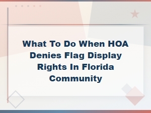 Florida Flag Law: What to Do When Your Hoa Denies Display Rights