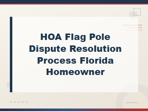 Hoa Flag Pole Dispute Resolution for Florida Homeowners